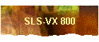 SLS-VX 800